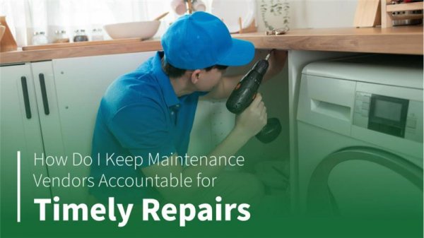 How Do I Keep Maintenance Vendors Accountable for Timely Repairs?